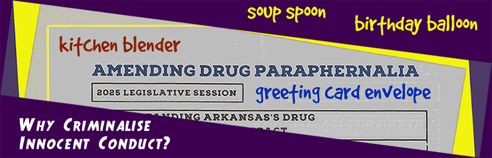 Amending Drug Paraphrenalia Banner for Arkansas Justice Reform Coalition in 2025 Arkansas Legislative Session